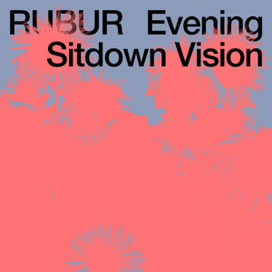RUBUR - Evening Sitsown Vision (Vinyl)