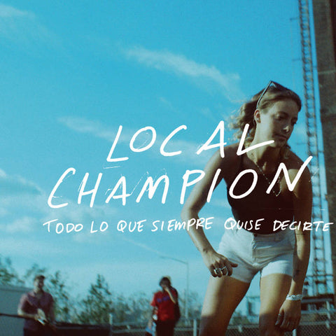 Local Champion - Todo Lo Que Siempre Quise Decirte (Vinyl)