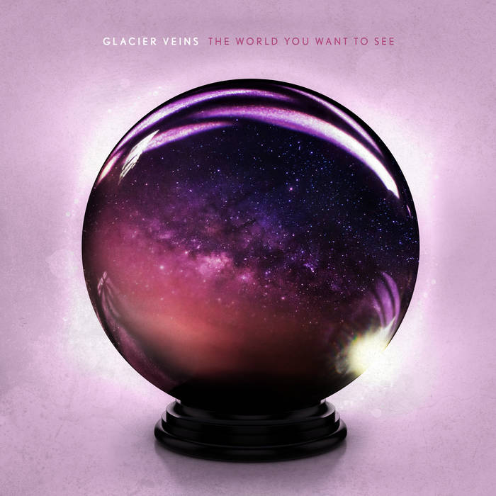 Glacier Veins - The World You Want to See (Vinyl)